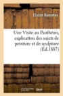 Une Visite Au Pantheon, Explication Des Sujets de Peinture Et de Sculpture - Book