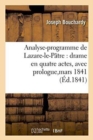 Analyse-Programme de Lazare-Le-P?tre: Drame En Quatre Actes, Avec Prologue, Repr?sent?, : Pour La Premi?re Fois, Sur Le Th??tre Des C?lestins, Le 5 Mars 1841... - Book
