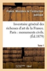 Inventaire General Des Richesses d'Art de la France. Paris: Monuments Civils. Tome 1 - Book