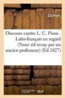 Discours Contre L. C. Pison . Latin-Fran?ais En Regard Nouvelle ?dition, : Revue Par Un Ancien Professeur - Book