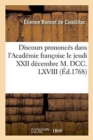 Discours Prononc?s Dans l'Acad?mie Fran?oise Le Jeudi XXII D?cembre M. DCC. LXVIII, : ? La R?ception de M. l'Abb? de Condillac - Book