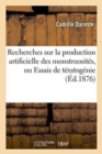 Recherches Sur La Production Artificielle Des Monstruosit?s, Ou Essais de T?ratog?nie : Exp?rimentale: Introduction - Book