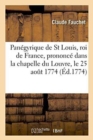 Pan?gyrique de St Louis, Roi de France, Prononc? Dans La Chapelle Du Louvre, Le 25 Aout 1774 : En Pr?sence de l'Acad?mie Fran?oise - Book