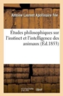 ?tudes Philosophiques Sur l'Instinct Et l'Intelligence Des Animaux - Book