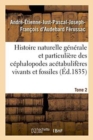 Histoire Naturelle Generale Et Particuliere Des Cephalopodes Acetabuliferes Tome 2 : Vivants Et Fossiles. - Book