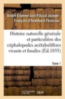 Histoire Naturelle Generale Et Particuliere Des Cephalopodes Acetabuliferes Tome 1 - Book