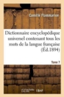 Dictionnaire Encyclopedique Universel Contenant Tous Les Mots de la Langue Francaise Tome 7 : Et Resumant l'Ensemble Des Connaissances Humaines A La Fin Du Xixe Siecle. - Book