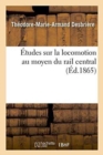 Etudes Sur La Locomotion Au Moyen Du Rail Central : Contenant La Relation Des Experiences Entreprises Par MM. Brassey, Fell Et Cie - Book
