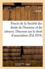 Proces de la Societe Des Droits de l'Homme Et Du Citoyen. Discours Sur Le Droit d'Association - Book
