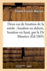 Deux Cas de Luxation de la Rotule: Luxation En Dehors, Luxation En Haut, Par Le Dr Maurice - Book