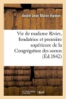 Vie de Madame Rivier, Fondatrice de la Congr?gation Des Soeurs de la Pr?sentation de Marie - Book
