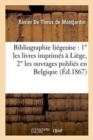 Bibliographie Li?geoise : 1? Les Livres Imprim?s ? Li?ge Depuis Le Xvie Si?cle, 2? Les Ouvrages Publi?s En Belgique - Book