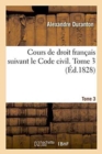 Cours de Droit Fran?ais Suivant Le Code Civil. Tome 3 - Book