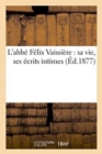 L'Abbe Felix Vaissiere: Sa Vie, Ses Ecrits Intimes - Book