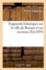 Fragments Historiques Sur La Ville de Beaune Et Ses Environs - Book