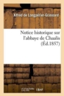 Notice Historique Sur l'Abbaye de Chaalis - Book