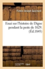 Essai Sur l'Histoire de Digne Pendant La Peste de 1629. - Book
