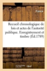 Recueil Chronologique de Lois Et Actes de l'Autorite Publique. Enregistrement Et Timbre - Book