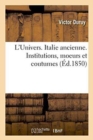 L'Univers. Italie Ancienne. Institutions, Moeurs Et Coutumes - Book