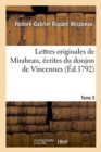 Lettres Originales de Mirabeau. Tome 3 : ?crites Du Donjon de Vincennes Pendant Les Ann?es 1777, 78, 79 Et 80 - Book