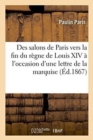 Des Salons de Paris Vers La Fin Du R?gne de Louis XIV, ? l'Occasion d'Une Lettre : de la Marquise d'Uss? - Book