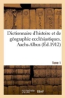 Dictionnaire d'Histoire Et de G?ographie Eccl?siastiques. Aachs-Albus Tome 1 - Book