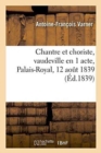 Chantre Et Choriste, Vaudeville En 1 Acte, Palais-Royal, 12 Aout 1839. - Book