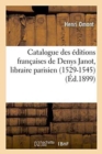 Catalogue Des Editions Francaises de Denys Janot, Libraire Parisien 1529-1545 - Book