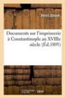 Documents Sur l'Imprimerie ? Constantinople Au Xviiie Si?cle - Book