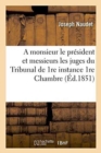 A Monsieur Le Pr?sident Et Messieurs Les Juges Du Tribunal de 1re Instance 1re Chambre - Book