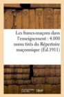 Les Francs-Macons Dans l'Enseignement: 4.000 Noms Tires Du Repertoire Maconnique : Et Des Archives de l'Association Antimaconnique de France - Book