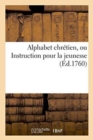 Alphabet Chretien, Ou Instruction Pour La Jeunesse - Book
