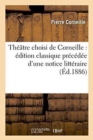 Theatre Choisi de Corneille: Edition Classique Precedee d'Une Notice Litteraire - Book
