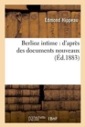 Berlioz Intime: d'Apr?s Des Documents Nouveaux - Book
