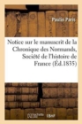 Notice Sur Le Manuscrit de la Chronique Des Normands Et Sur l'?dition : Que M. Champollion En a Faite Pour La Soci?t? de l'Histoire de France - Book
