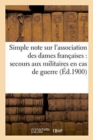 Simple Note Sur l'Association Des Dames Francaises: Secours Aux Militaires En Cas de Guerre, : Secours Aux Civils En Cas de Calamites Publiques, Convention de Geneve, Croix Rouge Francaise, 1900 - Book