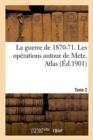 La Guerre de 1870-71. Les Operations Autour de Metz. Atlas Tome 2 - Book