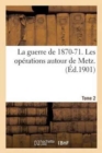 La Guerre de 1870-71. Les Operations Autour de Metz. Tome 2 - Book