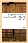 La Guerre de 1870-71. Journees Des 28 Et 29 Juillet Tome 2 - Book
