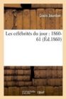 Les C?l?brit?s Du Jour: 1860-61 - Book