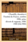 Chantilly: Donation A l'Institut de France, 25 Octobre 1886, Actes, Decrets Et Rapports, 1886-1900 - Book