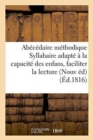 Abecedaire Methodique, Ou Syllabaire Adapte A La Capacite Des Enfans, Pour Leur Faciliter : La Lecture Des Mots Entiers . Nouvelle Edition - Book