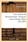 Une Victime de Beaumarchais: Fran?ois-Louis-Claude Marin - Book