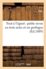 Tout ? l'?gout: Petite Revue En Trois Actes Et Un Prologue - Book