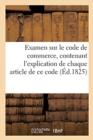 Examen Sur Le Code de Commerce, Contenant l'Explication de Chaque Article de Ce Code - Book