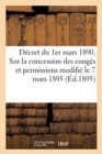 Decret Du 1er Mars 1890 Portant Reglement Sur La Concession Des Conges : Et Permissions Modifie Par Le Decret Du 7 Mars 1895. 3e Edition - Book