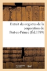 Extrait Des Registres de la Corporation de Port-Au-Prince - Book