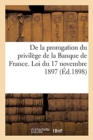 Legislation Resultant de la Prorogation Du Privilege de la Banque de France. Loi Du 17 Novembre 1897 - Book