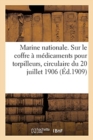 Marine Nationale. Notice Relative Au Coffre A Medicaments Pour Torpilleurs : Circulaire Du 20 Juillet 1906 - Book