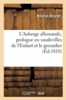 L'Auberge Allemande, Prologue En Vaudevilles de l'Enfant Et Le Grenadier : Paris, Jeux Gymniques, 20 Octobre 1810 - Book